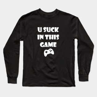 You Suck In This Game Long Sleeve T-Shirt
